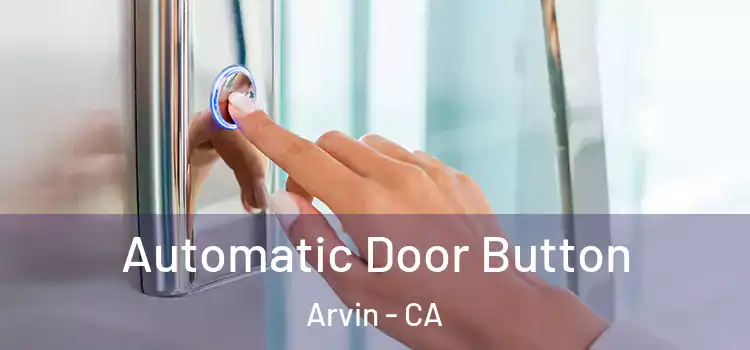 Automatic Door Button Arvin - CA