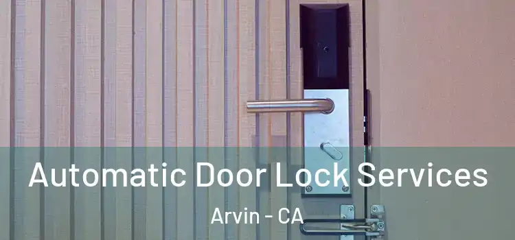  Automatic Door Lock Services Arvin - CA