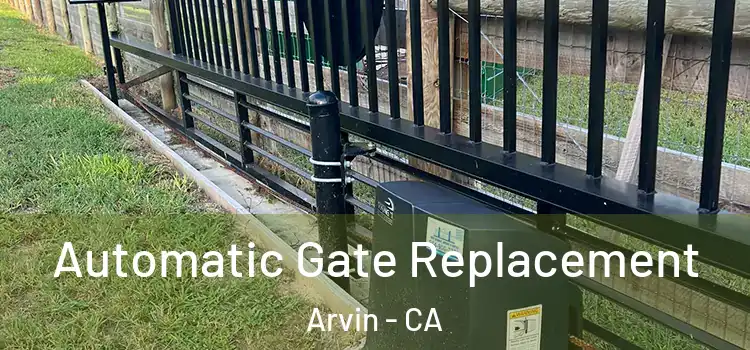 Automatic Gate Replacement Arvin - CA