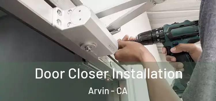  Door Closer Installation Arvin - CA