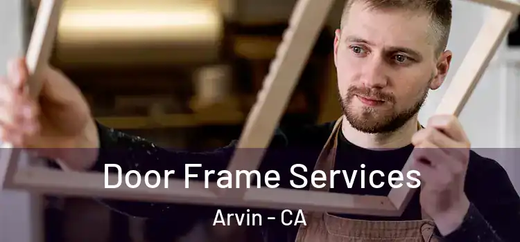  Door Frame Services Arvin - CA