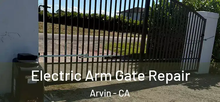  Electric Arm Gate Repair Arvin - CA