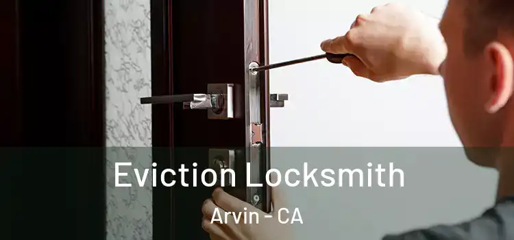  Eviction Locksmith Arvin - CA