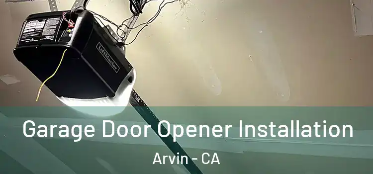  Garage Door Opener Installation Arvin - CA
