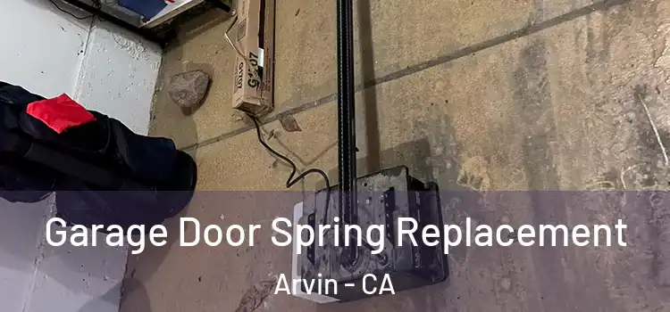  Garage Door Spring Replacement Arvin - CA