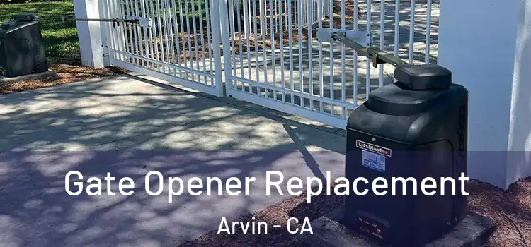  Gate Opener Replacement Arvin - CA