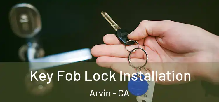  Key Fob Lock Installation Arvin - CA