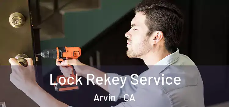  Lock Rekey Service Arvin - CA
