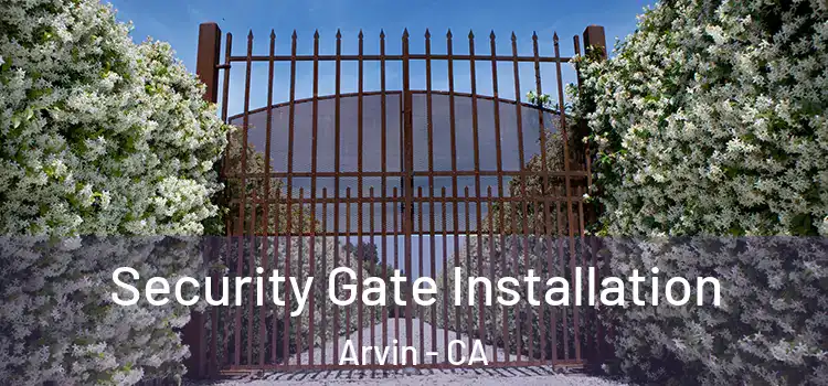 Security Gate Installation Arvin - CA