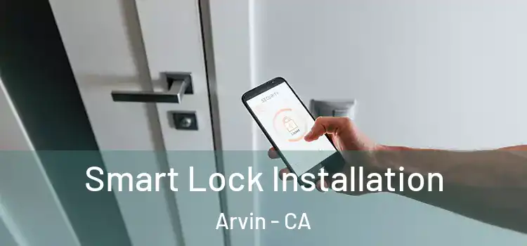  Smart Lock Installation Arvin - CA