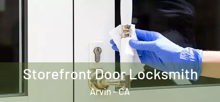  Storefront Door Locksmith Arvin - CA