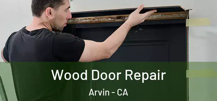  Wood Door Repair Arvin - CA